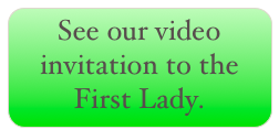 See our video invitation to the  First Lady. 