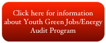 Click here for information about Youth Green Jobs/Energy Audit Program 